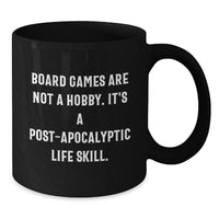 Load image into Gallery viewer, Funny Board Games Gifts for Board Game Enthusiasts Black Coffee Mug Gift from Family, Friends to Graduation Unique Gifts - Board Games Are Not A Hobby. It's A Post-apocalyptic Life Skill. - Additional