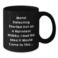 Load image into Gallery viewer, Funny Metal Detecting Gifts for Metal Detecting Enthusiasts - Black Coffee Mug for Friends and Family, Graduation Unique Gift Ideas - Additional