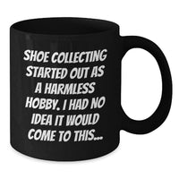Load image into Gallery viewer, Shoe Collecting Enthusiast Gifts from Friends for Graduation Unique Black Coffee Mugs - I Had No Idea It Would Come To This... - Additional