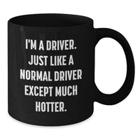 Load image into Gallery viewer, Funny Driver Gifts: &#39;I&#39;m A Driver. Just Like A Normal Driver Except Much Hotter.&#39; Black Coffee Mug for Graduation Gifts from Men to Driver Friends - Additional
