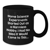 Load image into Gallery viewer, Funny Home Science Experiments Gifts for Men - Black Ceramic Coffee Mug with Quote: Home Science Experiments Started Out As A Harmless Hobby. - Additional