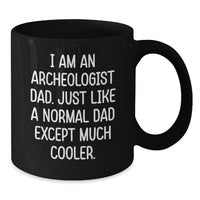 Load image into Gallery viewer, Unique Archeologist Dad Gifts for Him Graduation - Funny 'I Am An Archeologist Dad' Black Coffee Mug - Additional