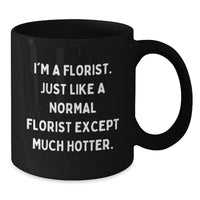 Load image into Gallery viewer, Funny Florist Gifts, Gifts from Men to Florist, Black Coffee Mug for Birthday, &#39;I&#39;m a Florist&#39; Quote - Additional
