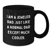 Load image into Gallery viewer, Funny Jeweler Gifts from Dad, Unique Black Coffee Mug for Christmas, &#39;I Am A Jeweler Dad&#39; Quote, Gifts for Jeweler Men - Additional

