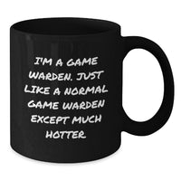 Load image into Gallery viewer, Game Warden Humor Gifts from Friends for Graduation Unique Mugs, I&#39;m A Game Warden. Just Like A Normal Game Warden Except Much Hotter. Black Coffee Mug - Additional
