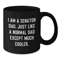 Load image into Gallery viewer, Funny Senator Dad Gifts from Family - I Am A Senator Dad. Just Like A Normal Dad Except Much Cooler. Black Coffee Mug for Senator Graduation - Additional