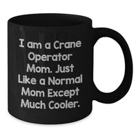 Load image into Gallery viewer, Funny Crane Operator Mom Gifts from Family for Women, Graduation Unique Cheers for Mom, Black Coffee Mug - I'm a Crane Operator Mom, Just Like a Normal Mom Except Much Cooler. - Additional