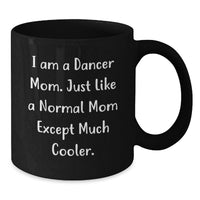 Load image into Gallery viewer, Funny Dancer Mom Gifts for Dancer Friend or Family - Black Coffee Mug, I Am A Dancer Mom Except Much Cooler. - Additional