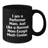 Load image into Gallery viewer, Funny Performer Mom Gifts for Men, Women, Friends, Coworkers, Family - Unique Black Coffee Mug for Graduation - Additional