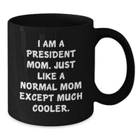 Load image into Gallery viewer, Funny President Mom Gifts from Family - I Am A President Mom Coffee Mug, Unique Graduation Presents for President Friends Coworkers - Additional