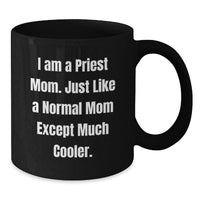 Load image into Gallery viewer, Fun I Am A Priest Mom Gifts for Priest from Family, Unique Graduation Unique Gifts for Men, Funny Black Coffee Mug - Additional