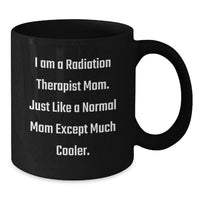 Load image into Gallery viewer, Funny Radiation Therapist Gifts from Friends - I Am A Radiation Therapist Mom - Black Coffee Mugs for Women - Graduation Unique Gifts for Radiation Therapist - Additional