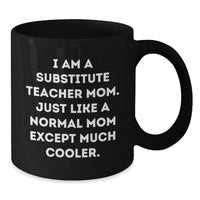 Load image into Gallery viewer, Funny Substitute Teacher Gifts from Mom to Daughter for Graduation Unique Gifts - Black Coffee Mug with I Am A Substitute Teacher Mom Quote - Additional
