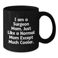 Load image into Gallery viewer, Funny Surgeon Gifts from Mom, Unique Black Coffee Mug for Surgeon Graduates, I Am A Surgeon Mom Except Much Cooler. - Additional