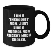 Load image into Gallery viewer, Funny Gifts from Family and Friends to Therapist Mom - Black Coffee Mug - Inspirational Quote I Am A Therapist Mom Just Like A Normal Mom Except Much Cooler - Graduation Unique Gifts - Additional