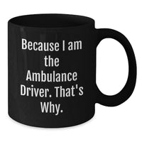 Load image into Gallery viewer, Funny Gifts for Ambulance Driver Friends and Family, Graduation Unique Ambulance Driver Coffee Mug, Because I Am The Ambulance Driver That's Why - Additional