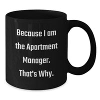 Load image into Gallery viewer, Funny Apartment Manager Gifts from Friends, Graduation Unique Mugs for Apartment Manager, Because I Am The Apartment Manager. That's Why. Black Coffee Mug - Additional