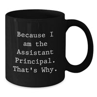 Load image into Gallery viewer, Funny Assistant Principal Gifts for Men, Black Coffee Mug, Because I Am The Assistant Principal That's Why, Graduation Unique Gifts from Friends - Additional