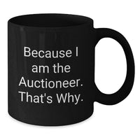 Load image into Gallery viewer, Funny Auctioneer Gifts from Friends for Auctioneer Men, Black Coffee Mug with Because I Am The Auctioneer. That's Why. - Additional