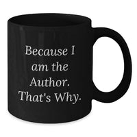 Load image into Gallery viewer, Funny Author Gifts for Men, Unique Black Coffee Mugs for Friends from Author, Because I Am The Author. That's Why. Inspirational Quote, Graduation Unique Gifts - Additional