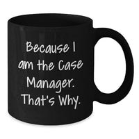 Load image into Gallery viewer, Funny Case Manager Gifts for Men Women Friends Coworkers Family - Case Manager Black Coffee Mugs Because I Am The Case Manager That's Why - Additional