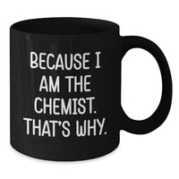 Load image into Gallery viewer, Funny Chemist Gifts from Men to Women Graduation Unique Gifts - Because I Am The Chemist. That's Why. Black Coffee Mug - Additional