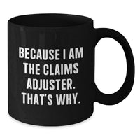 Load image into Gallery viewer, Funny Claims Adjuster Gifts from Friends for Graduation Unique Coffee Mugs, Black Ceramic Mug Because I Am The Claims Adjuster That's Why. - Additional