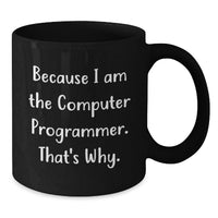 Load image into Gallery viewer, Funny Computer Programmer Gifts for Men, Black Coffee Mug with Inspirational Quote Because I Am The Computer Programmer That's Why, Gifts from Family or Friends for Graduation - Additional
