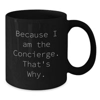 Load image into Gallery viewer, Funny Graduation Unique Gifts from Friends to Men, Black Coffee Mug for Concierge, Because I Am The Concierge. That's Why. - Additional