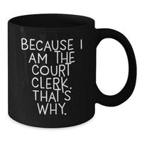 Load image into Gallery viewer, Court Clerk Gifts from Friends, 'Because I Am The Court Clerk. That's Why.' Inspirational Black Coffee Mug for Court Clerk, Graduation Unique Gifts - Additional