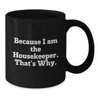 Load image into Gallery viewer, Funny Housekeeper Gifts from Friends for Housekeeper Graduation Unique Black Coffee Mugs Because I Am The Housekeeper That's Why. - Additional