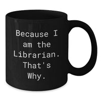 Load image into Gallery viewer, Funny Librarian Gifts for Women, Black Coffee Mug with Because I Am The Librarian That's Why., Graduation Unique Gifts from Friends - Additional