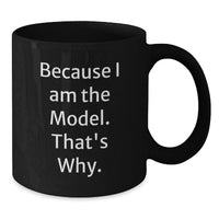 Load image into Gallery viewer, Funny Model Gifts from Friends for Graduation Unique Black Coffee Mugs with 'Because I Am The Model. That's Why.' Quote - Additional