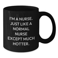 Load image into Gallery viewer, Nurse Humor Graduation Gifts from Friends to Nurses, Black Coffee Mugs for Men and Women, Funny Quote &#39;I&#39;m A Nurse. Just Like A Normal Nurse Except Much Hotter.&#39; - Additional
