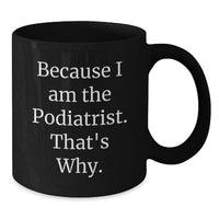 Load image into Gallery viewer, Funny Podiatrist Gifts for Men Graduation Unique Black Coffee Mugs Because I Am The Podiatrist. That's Why. from Family - Additional