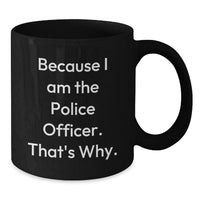 Load image into Gallery viewer, Funny Police Officer Gifts from Men to Graduation Unique Gifts for Police Officers, Because I Am The Police Officer. That's Why. Black Ceramic Coffee Mugs - Additional
