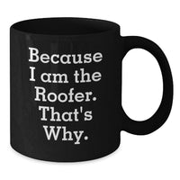 Load image into Gallery viewer, Funny Roofer Gifts for Him - Because I Am The Roofer. That's Why. Black Coffee Mug, Unique Graduation Presents from Friends - Additional
