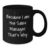 Load image into Gallery viewer, Funny Sales Manager Gifts for Men, 11oz Black Coffee Mug Because I Am The Sales Manager, That's Why., Graduation Unique Gifts from Family - Additional