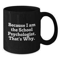 Load image into Gallery viewer, Funny School Psychologist Gifts, Because I Am The School Psychologist That's Why, Black Coffee Mug for School Psychologist Friends and Family - Additional