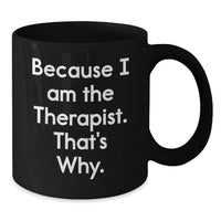Load image into Gallery viewer, Funny Therapist Gifts for Graduation from Men, Women, or Friends - Because I Am The Therapist. That's Why. Black Coffee Mug - Additional
