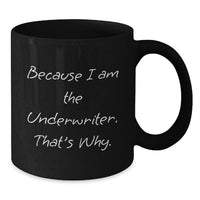 Load image into Gallery viewer, Funny Underwriter Gifts for Men Women Friends Coworkers Family, Because I Am The Underwriter. That's Why. Black Coffee Mug, Unique Graduation Gifts - Additional