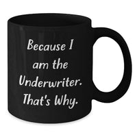 Load image into Gallery viewer, Funny Underwriter Gifts from Friends for Men Graduation Unique Black Coffee Mugs Because 'I Am The Underwriter. That's Why. - Additional