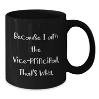 Load image into Gallery viewer, Funny Vice-Principal Black Coffee Mugs Gifts from Friends for Men, Women, Coworkers, Family - Because I Am The Vice-principal. That's Why. - Additional