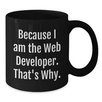 Load image into Gallery viewer, Web Developer Funny Mug, Because I Am The Web Developer. That's Why., Unique Gifts for Men and Women, Black Coffee Mugs for Graduation - Additional