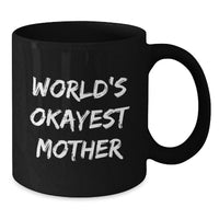 Load image into Gallery viewer, Funny Mother Gifts from Mom, World's Okayest Mom Black Coffee Mug, Unique Graduation Unique Gifts for Mom - Additional
