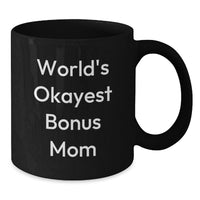Load image into Gallery viewer, Funny Bonus Mom Black Coffee Mug, Gift from Family, Unique Graduation Gift for Bonus Mom, World's Okayest Bonus Mom Quote - Additional