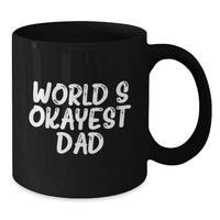 Load image into Gallery viewer, Funny Dad Gifts for Men - World's Okayest Dad Black Coffee Mug - Perfect Graduation Unique Gifts from Family - 11oz or 15oz Ceramic Mug - Additional