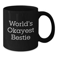 Load image into Gallery viewer, Birthday Gift for Her Bestie Black Coffee Mug – World's Okayest Bestie - Additional