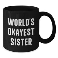 Load image into Gallery viewer, Funny Sister Gifts from Family Unique Black Coffee Mugs, World's Okayest Sister Mug for Sister Graduation, Sister Love - Additional