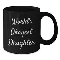 Load image into Gallery viewer, Funny Gifts for Daughter, World's Okayest Daughter Black Coffee Mug, Ideal Gift from Mom for Graduation - Additional